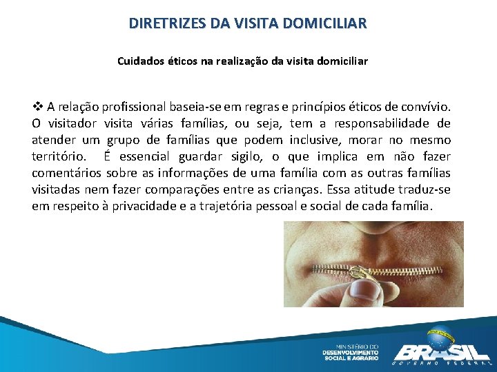 DIRETRIZES DA VISITA DOMICILIAR Cuidados éticos na realização da visita domiciliar v A relação