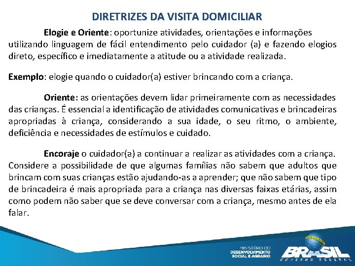 DIRETRIZES DA VISITA DOMICILIAR Elogie e Oriente: oportunize atividades, orientações e informações utilizando linguagem