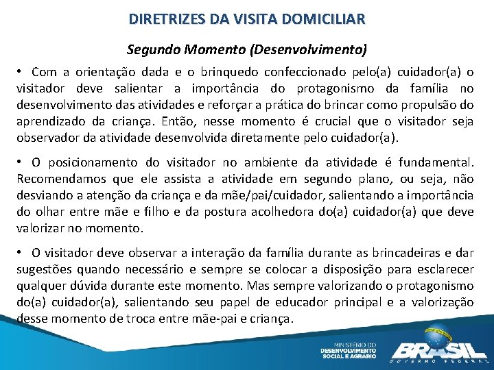 DIRETRIZES DA VISITA DOMICILIAR Segundo Momento (Desenvolvimento) • Com a orientação dada e o