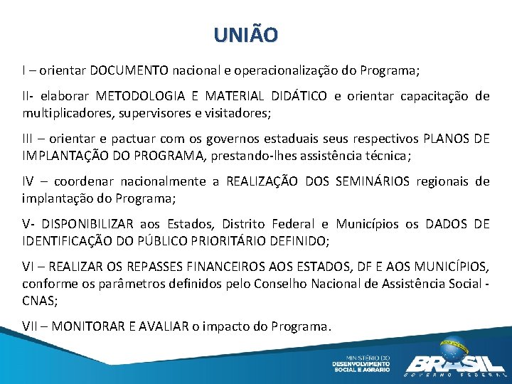 UNIÃO I – orientar DOCUMENTO nacional e operacionalização do Programa; II- elaborar METODOLOGIA E