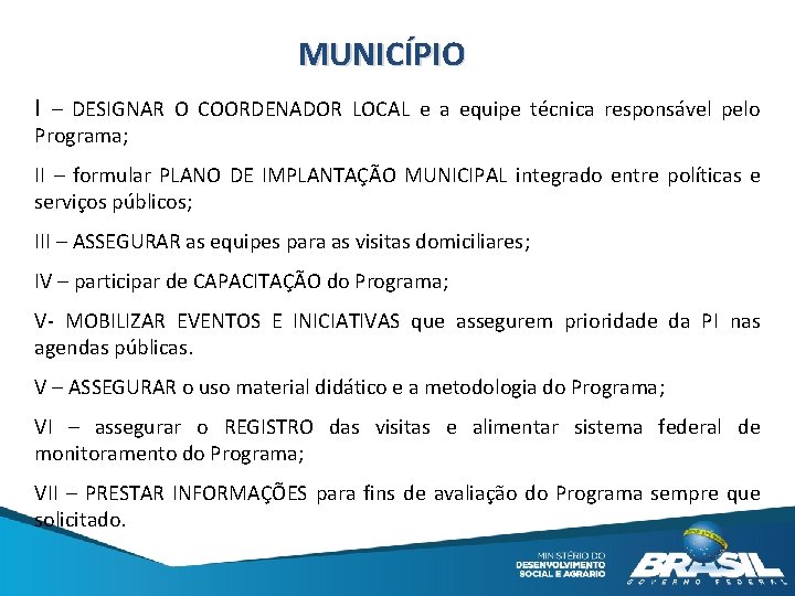 MUNICÍPIO I – DESIGNAR O COORDENADOR LOCAL e a equipe técnica responsável pelo Programa;