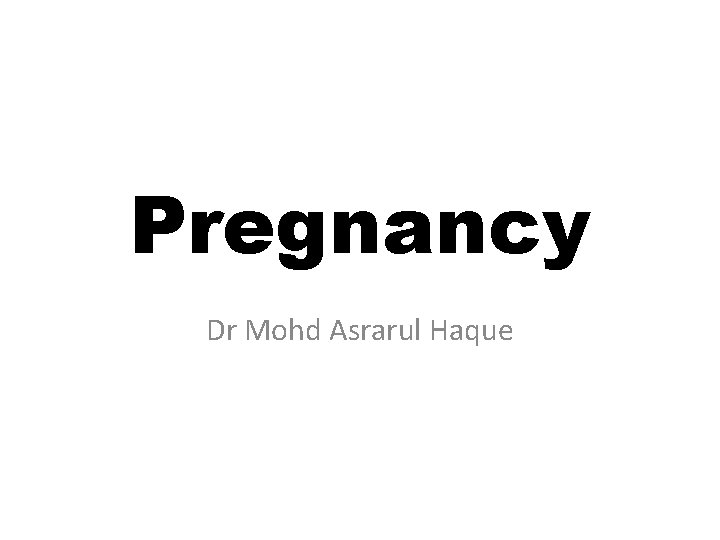 Pregnancy Dr Mohd Asrarul Haque 