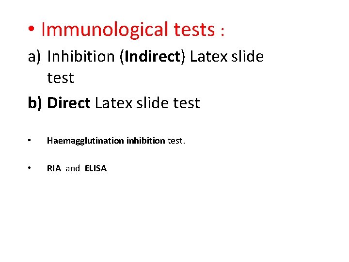  • Immunological tests : a) Inhibition (Indirect) Latex slide test b) Direct Latex