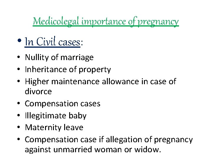 Medicolegal importance of pregnancy • In Civil cases: • Nullity of marriage • Inheritance