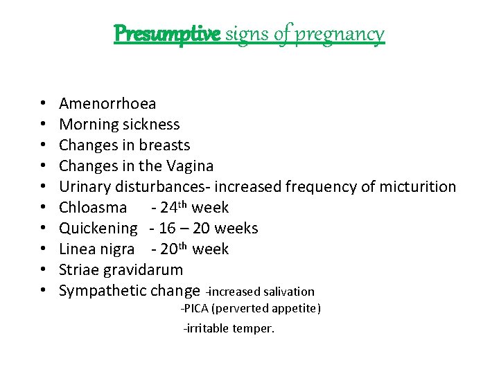 Presumptive signs of pregnancy • • • Amenorrhoea Morning sickness Changes in breasts Changes