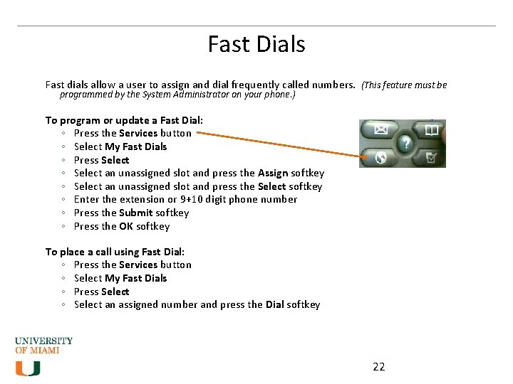 Fast Dials Fast dials allow a user to assign and dial frequently called numbers.