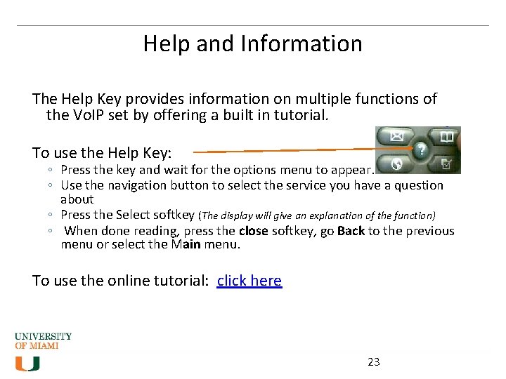Help and Information The Help Key provides information on multiple functions of the Vo.