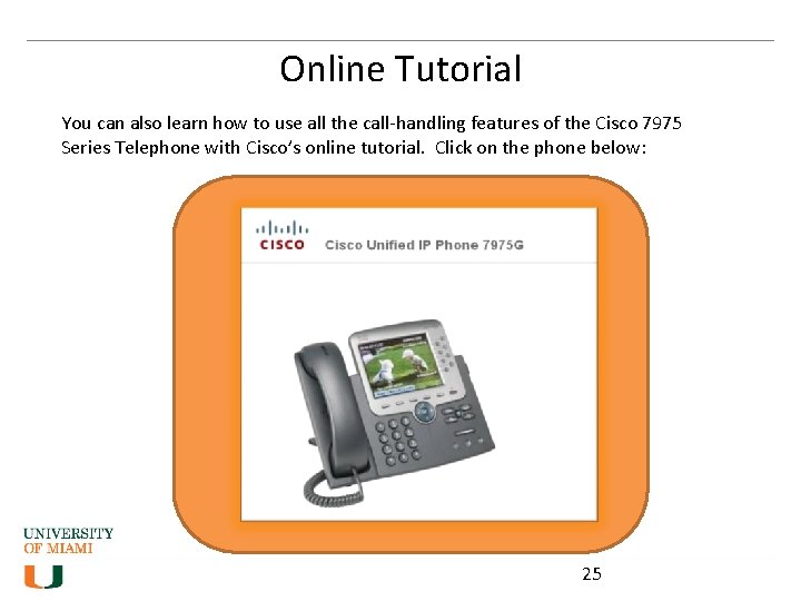 Online Tutorial You can also learn how to use all the call-handling features of