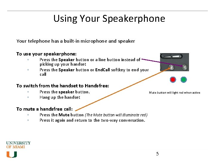 Using Your Speakerphone Your telephone has a built-in microphone and speaker To use your