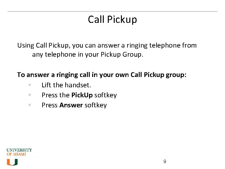 Call Pickup Using Call Pickup, you can answer a ringing telephone from any telephone