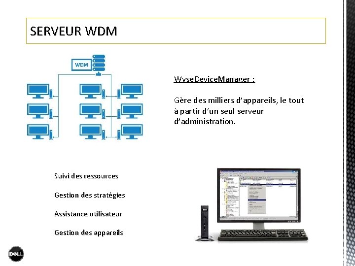 SERVEUR WDM Wyse. Device. Manager : Gère des milliers d’appareils, le tout à partir SERVEUR WDM Wyse. Device. Manager : Gère des milliers d’appareils, le tout à partir