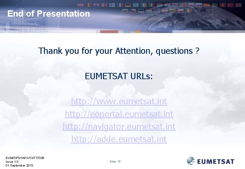 End of Presentation Thank you for your Attention, questions ? EUMETSAT URLs: http: //www.