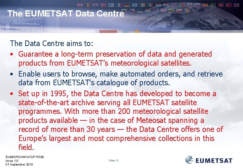 The EUMETSAT Data Centre The Data Centre aims to: • Guarantee a long-term preservation