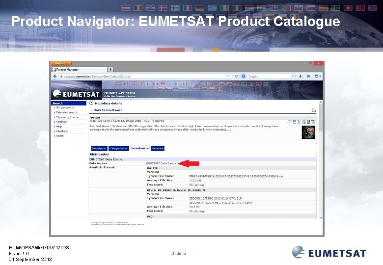 Product Navigator: EUMETSAT Product Catalogue EUM/OPS/VWG/13/717038 Issue 1. 0 01 September 2013 Slide: 5