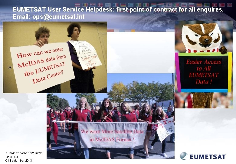 EUMETSAT User Service Helpdesk: first point of contract for all enquires. Email: ops@eumetsat. int