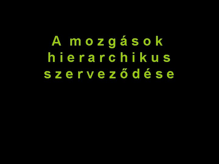 A mozgások hierarchikus szerveződése 