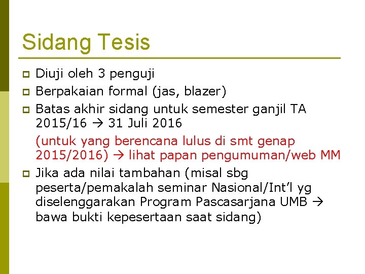 Sidang Tesis p p Diuji oleh 3 penguji Berpakaian formal (jas, blazer) Batas akhir