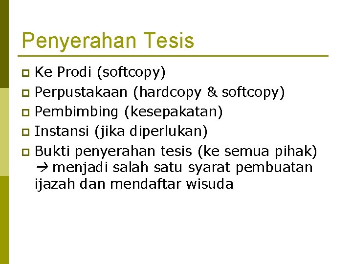 Penyerahan Tesis Ke Prodi (softcopy) p Perpustakaan (hardcopy & softcopy) p Pembimbing (kesepakatan) p