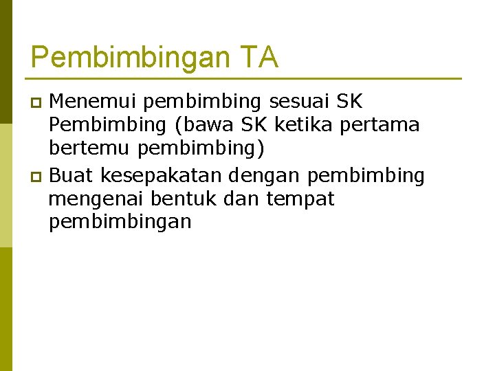 Pembimbingan TA Menemui pembimbing sesuai SK Pembimbing (bawa SK ketika pertama bertemu pembimbing) p