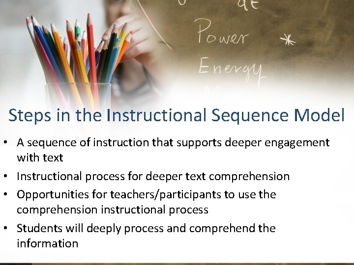 Steps in the Instructional Sequence Model • A sequence of instruction that supports deeper