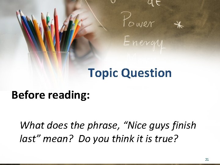 Topic Question Before reading: What does the phrase, “Nice guys finish last” mean? Do