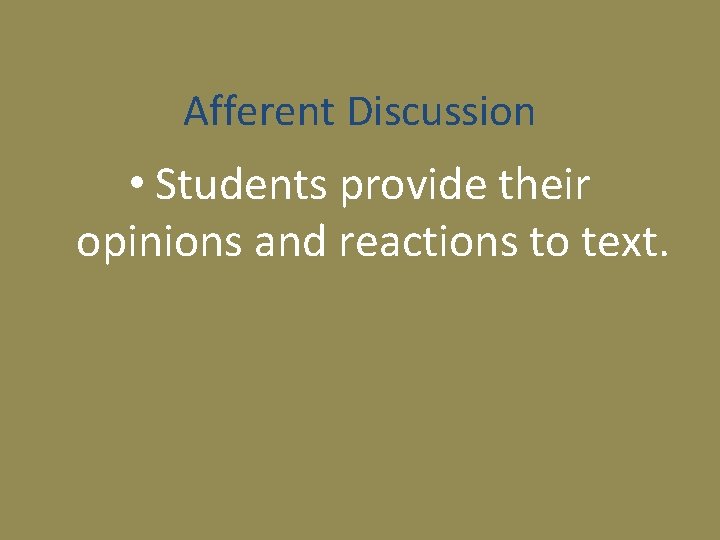 Afferent Discussion • Students provide their opinions and reactions to text. 