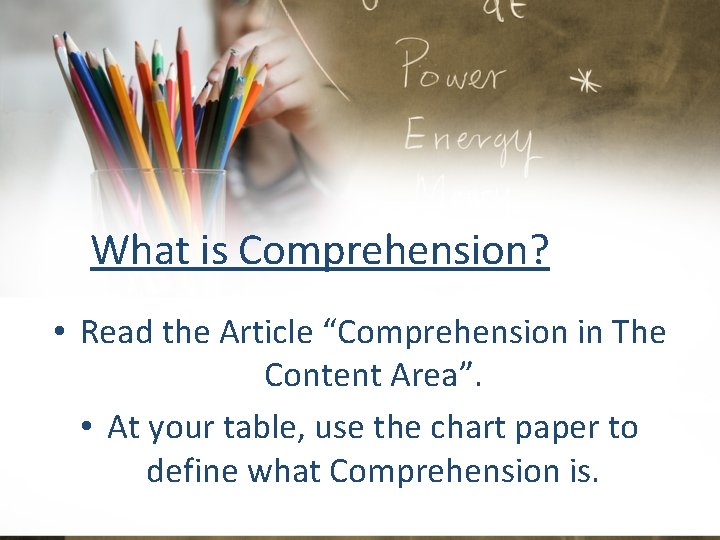 What is Comprehension? • Read the Article “Comprehension in The Content Area”. • At