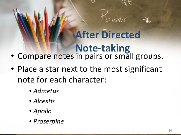 After Directed Note-taking • Compare notes in pairs or small groups. • Place a