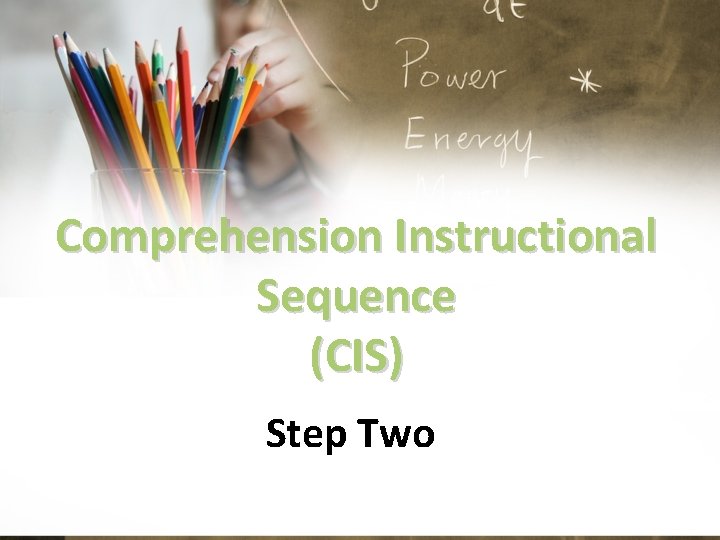 Comprehension Instructional Sequence (CIS) Step Two 