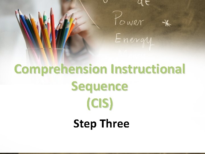 Comprehension Instructional Sequence (CIS) Step Three 