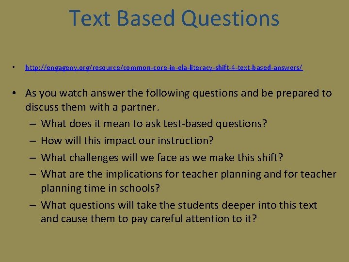 Text Based Questions • http: //engageny. org/resource/common-core-in-ela-literacy-shift-4 -text-based-answers/ • As you watch answer the