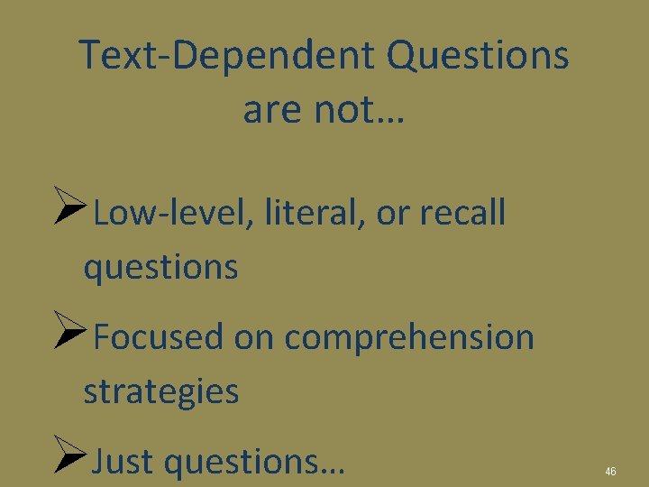Text-Dependent Questions are not… ØLow-level, literal, or recall questions ØFocused on comprehension strategies ØJust