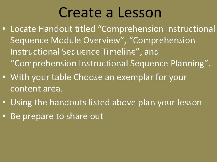 Create a Lesson • Locate Handout titled “Comprehension Instructional Sequence Module Overview”, “Comprehension Instructional