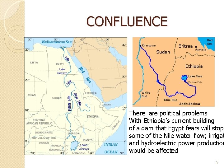 CONFLUENCE There are political problems With Ethiopia’s current building of a dam that Egypt