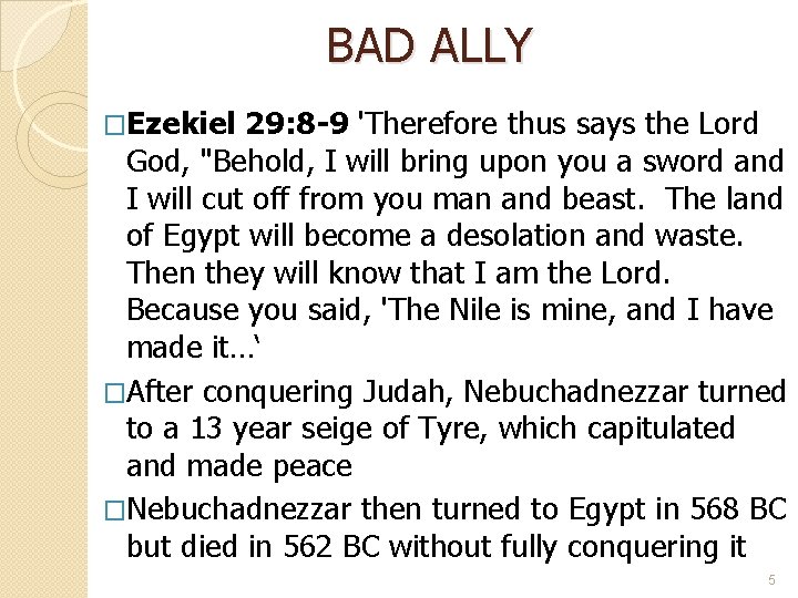 BAD ALLY �Ezekiel 29: 8 -9 'Therefore thus says the Lord God, "Behold, I