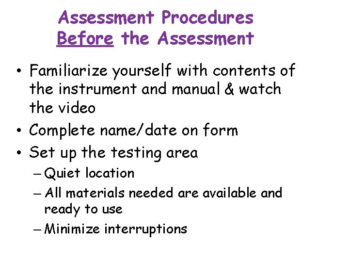 Assessment Procedures Before the Assessment • Familiarize yourself with contents of the instrument and
