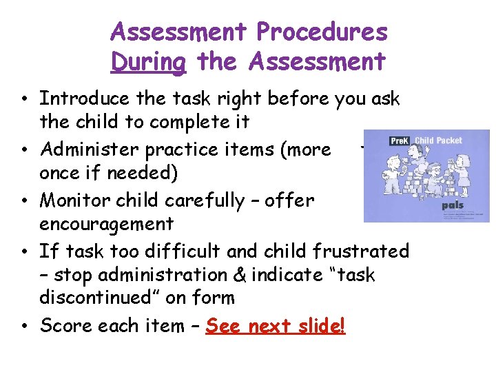 Assessment Procedures During the Assessment • Introduce the task right before you ask the