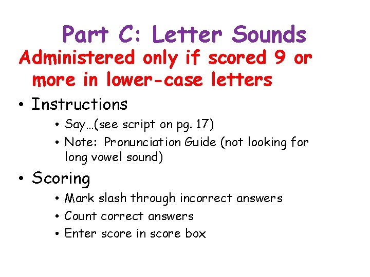 Part C: Letter Sounds Administered only if scored 9 or more in lower-case letters