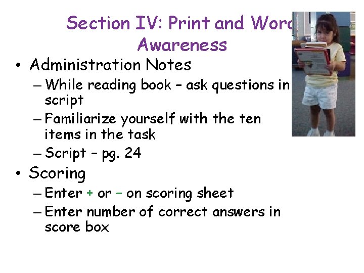 Section IV: Print and Word Awareness • Administration Notes – While reading book –