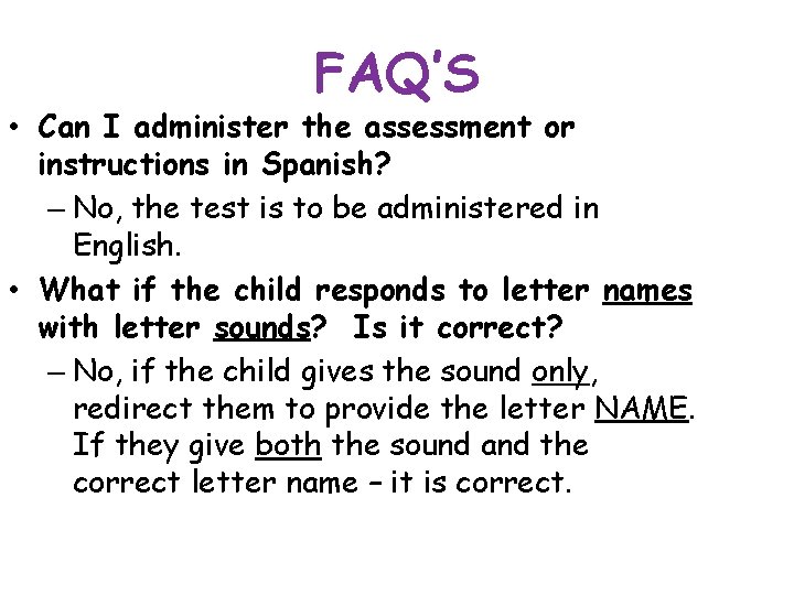 FAQ’S • Can I administer the assessment or instructions in Spanish? – No, the