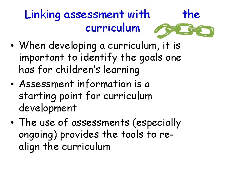 Linking assessment with curriculum • When developing a curriculum, it is important to identify