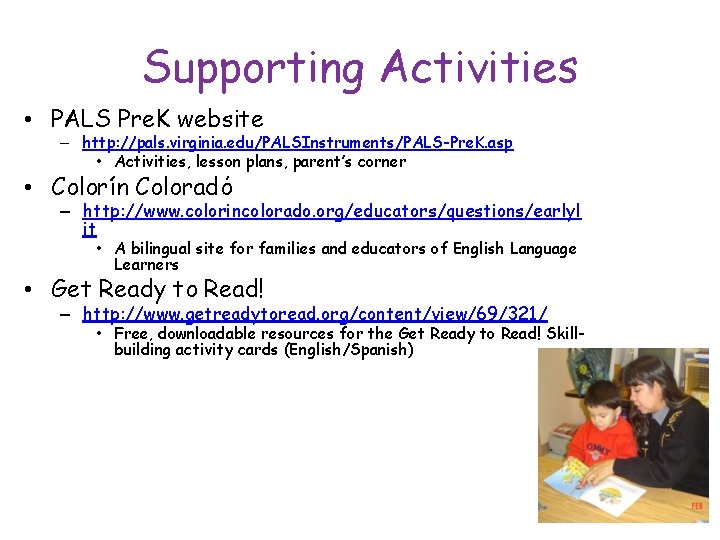 Supporting Activities • PALS Pre. K website – http: //pals. virginia. edu/PALSInstruments/PALS-Pre. K. asp