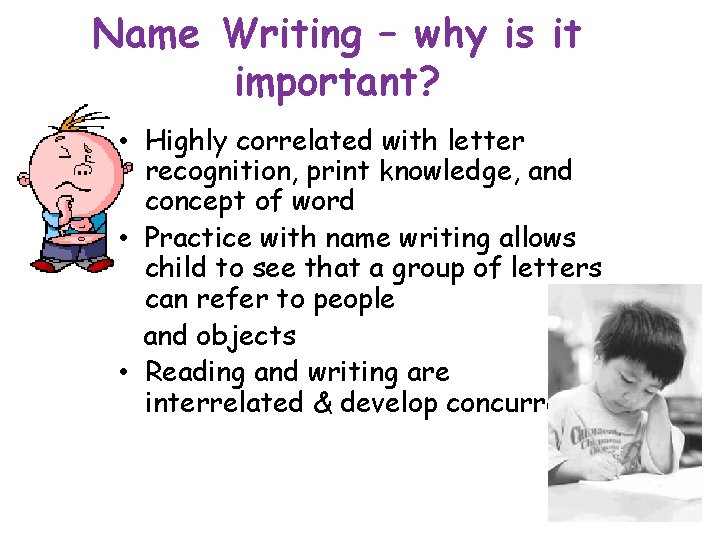 Name Writing – why is it important? • Highly correlated with letter recognition, print