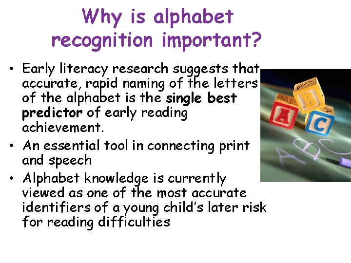 Why is alphabet recognition important? • Early literacy research suggests that accurate, rapid naming