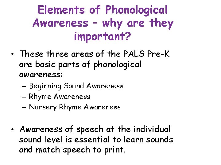 Elements of Phonological Awareness – why are they important? • These three areas of