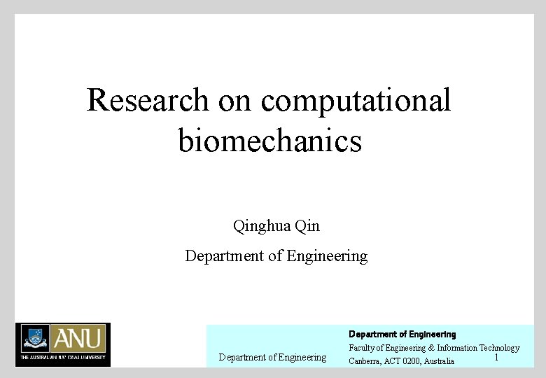 Research on computational biomechanics Qinghua Qin Department of Engineering 11/1/2020 Department of Engineering Faculty