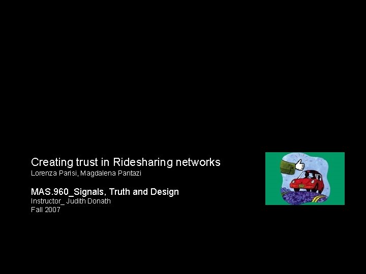 Creating trust in Ridesharing networks Lorenza Parisi, Magdalena Pantazi MAS. 960_Signals, Truth and Design