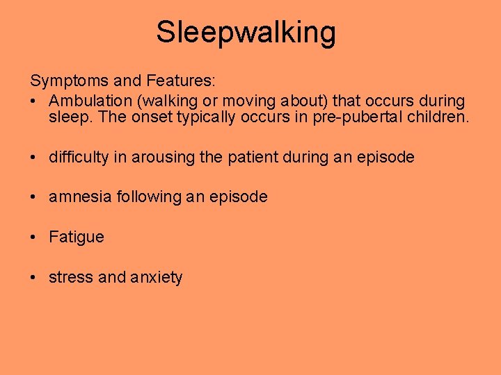 Sleepwalking Symptoms and Features: • Ambulation (walking or moving about) that occurs during sleep.