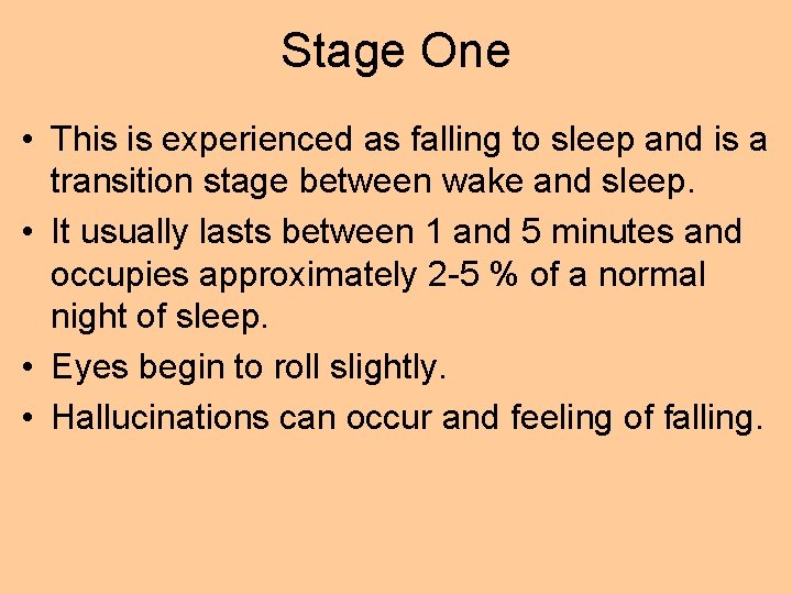 Stage One • This is experienced as falling to sleep and is a transition