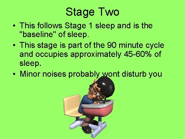 Stage Two • This follows Stage 1 sleep and is the "baseline" of sleep.